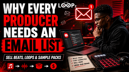 Why Every Music Producer Needs An Email List To Sell Beats, Loops, And Sample Packs
